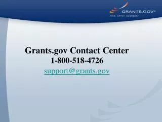 Grants Contact Center 1-800-518-4726 support@grants