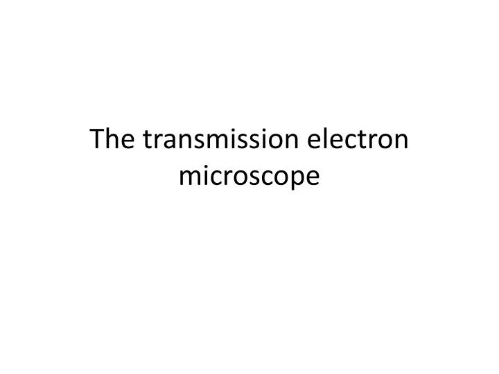 the transmission electron microscope