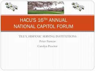 HACU'S 16 TH ANNUAL NATIONAL CAPITOL FORUM