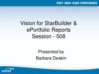 Vision for StarBuilder &amp; ePortfolio Reports Session - 508