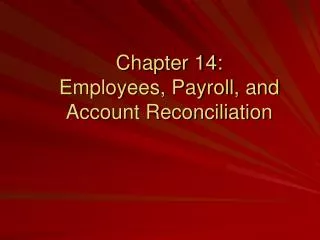 Chapter 14: Employees, Payroll, and Account Reconciliation