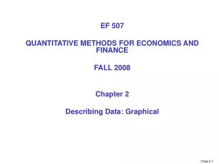EF 507 QUANTITATIVE METHODS FOR ECONOMICS AND FINANCE FALL 2008 Chapter 2