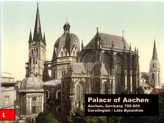 Palace of Aachen Aachen, Germany 792-805 Carolingian / Late Byzantine