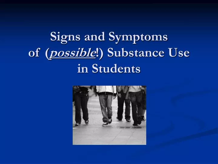 signs and symptoms of possible substance use in students