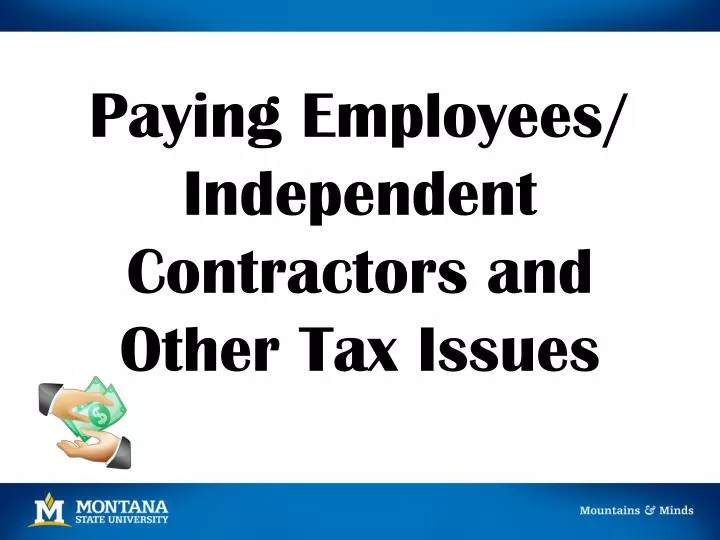paying employees independent contractors and other tax issues