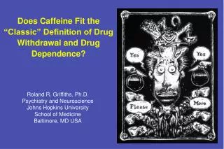 Does Caffeine Fit the “Classic” Definition of Drug Withdrawal and Drug Dependence?