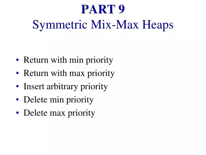 part 9 symmetric mix max heaps