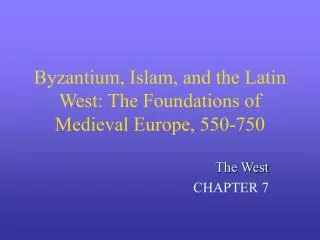 Byzantium, Islam, and the Latin West: The Foundations of Medieval Europe, 550-750