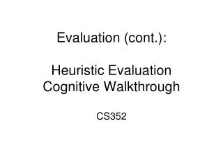 Evaluation (cont.): Heuristic Evaluation Cognitive Walkthrough