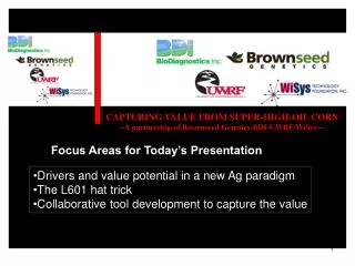 CAPTURING VALUE FROM SUPER-HIGH-OIL CORN --A partnership of Brownseed Genetics-BDI-UWRF/WiSys---
