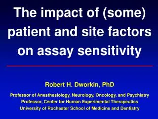 The impact of (some) patient and site factors on assay sensitivity Robert H. Dworkin, PhD