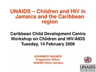 UNAIDS – Children and HIV in Jamaica and the Caribbean region Caribbean Child Development Centre