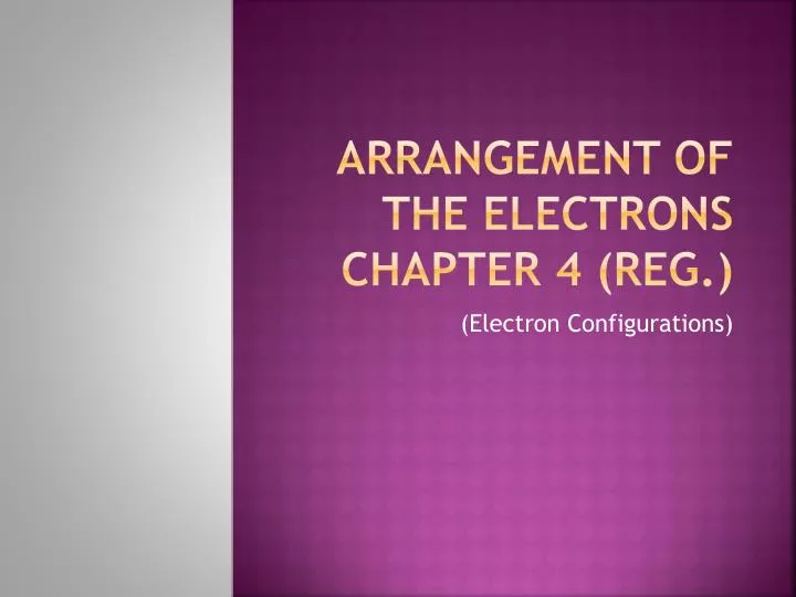 arrangement of the electrons chapter 4 reg