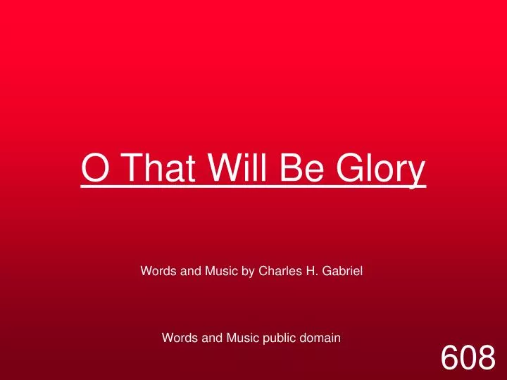 o that will be glory