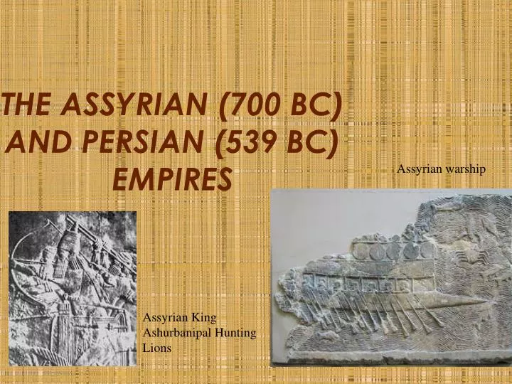 the assyrian 700 bc and persian 539 bc empires