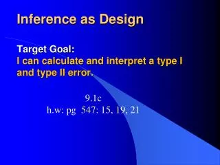 Inference as Design Target Goal: I can calculate and interpret a type I and type II error.