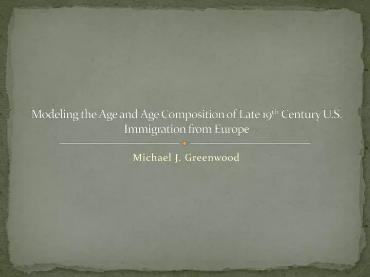 modeling the age and age composition of late 19 th century u s immigration from europe