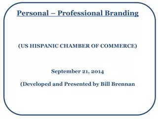 Personal – Professional Branding (US HISPANIC CHAMBER OF COMMERCE) September 21, 2014