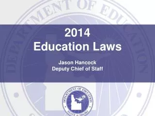 2014 Education Laws Jason Hancock Deputy Chief of Staff