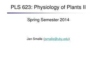 PLS 623: Physiology of Plants II Spring Semester 2014