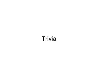 Trivia