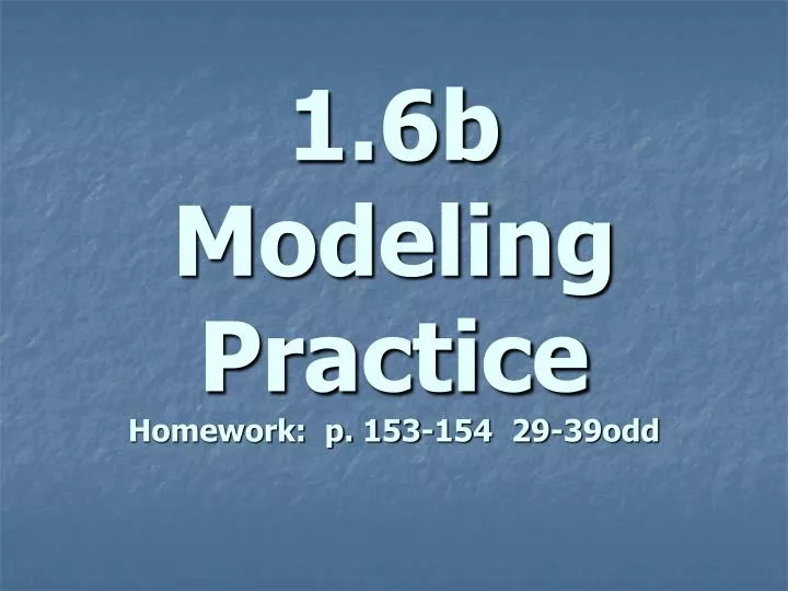 1 6b modeling practice homework p 153 154 29 39odd