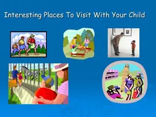 Interesting Places To Visit With Your Child