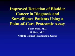 Barry Stein, M.D. G. Katz, M.D. NMP22 Clinical Investigation Group
