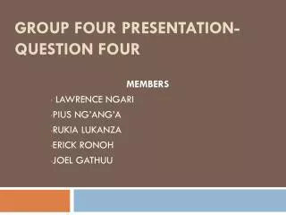 Group Four presentation- QUESTION FOUR
