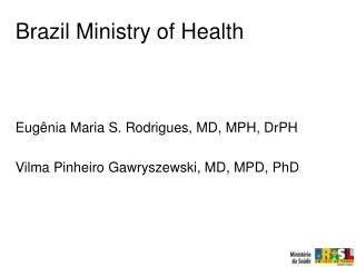 Eugênia Maria S. Rodrigues, MD, MPH, DrPH Vilma Pinheiro Gawryszewski, MD, MPD, PhD