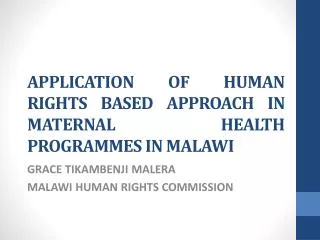 APPLICATION OF HUMAN RIGHTS BASED APPROACH IN MATERNAL HEALTH PROGRAMMES IN MALAWI