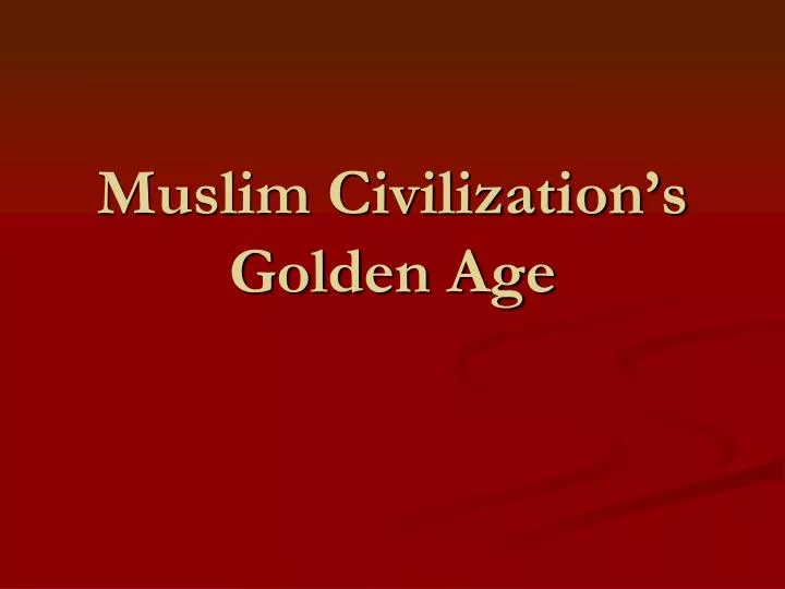 muslim civilization s golden age