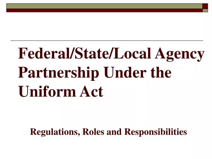 federal state local agency partnership under the uniform act regulations roles and responsibilities