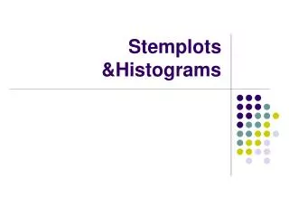 Stemplots &amp;Histograms