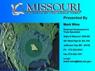 Presented By Mark Wine Business Development &amp; Trade Specialist State of Missouri DED-BS