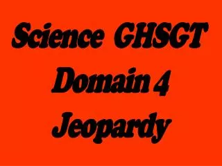 Science GHSGT Domain 4 Jeopardy