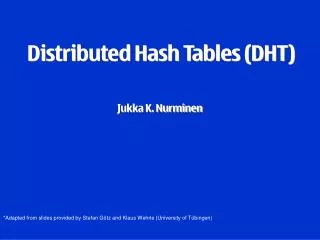 Distributed Hash Tables (DHT) Jukka K. Nurminen