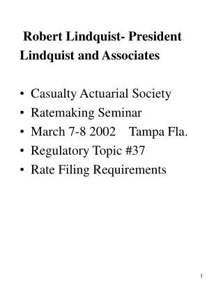 Robert Lindquist- President Lindquist and Associates Casualty Actuarial Society Ratemaking Seminar