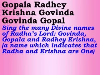 G ovinda Govinda Gopal - Sai Sing the Divine name Govinda Gopala Sai