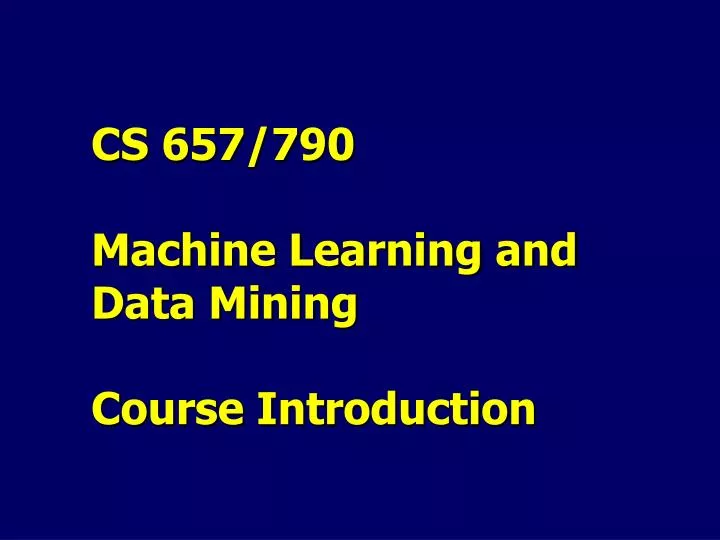 cs 657 790 machine learning and data mining course introduction