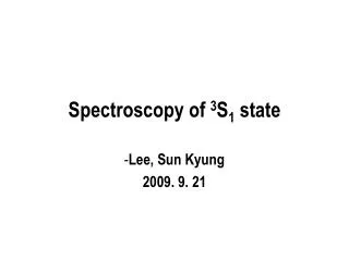 Spectroscopy of 3 S 1 state