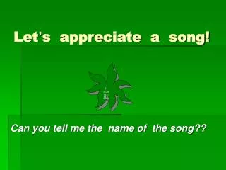 Let ’ s appreciate a song!