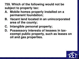 759. Which of the following would not be subject to property tax: