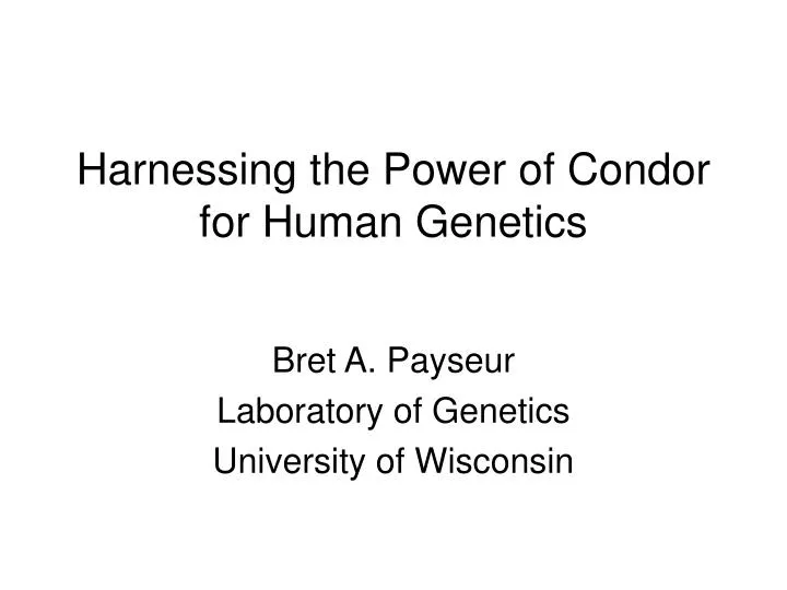 harnessing the power of condor for human genetics