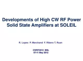 R. Lopes P. Marchand F. Ribero T. Ruan CWRF2012 BNL 07-11 May 2012