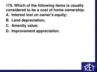 179. Which of the following items is usually considered to be a cost of home ownership:
