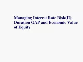 Managing Interest Rate Risk(II): Duration GAP and Economic Value of Equity