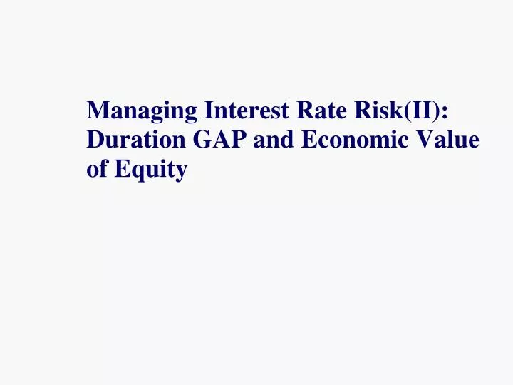 managing interest rate risk ii duration gap and economic value of equity