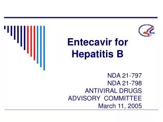 Entecavir for Hepatitis B NDA 21-797 NDA 21-798 ANTIVIRAL DRUGS ADVISORY COMMITTEE
