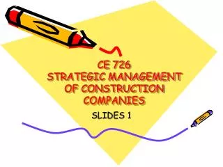 CE 726 STRATEGIC MANAGEMENT OF CONSTRUCTION COMPANIES